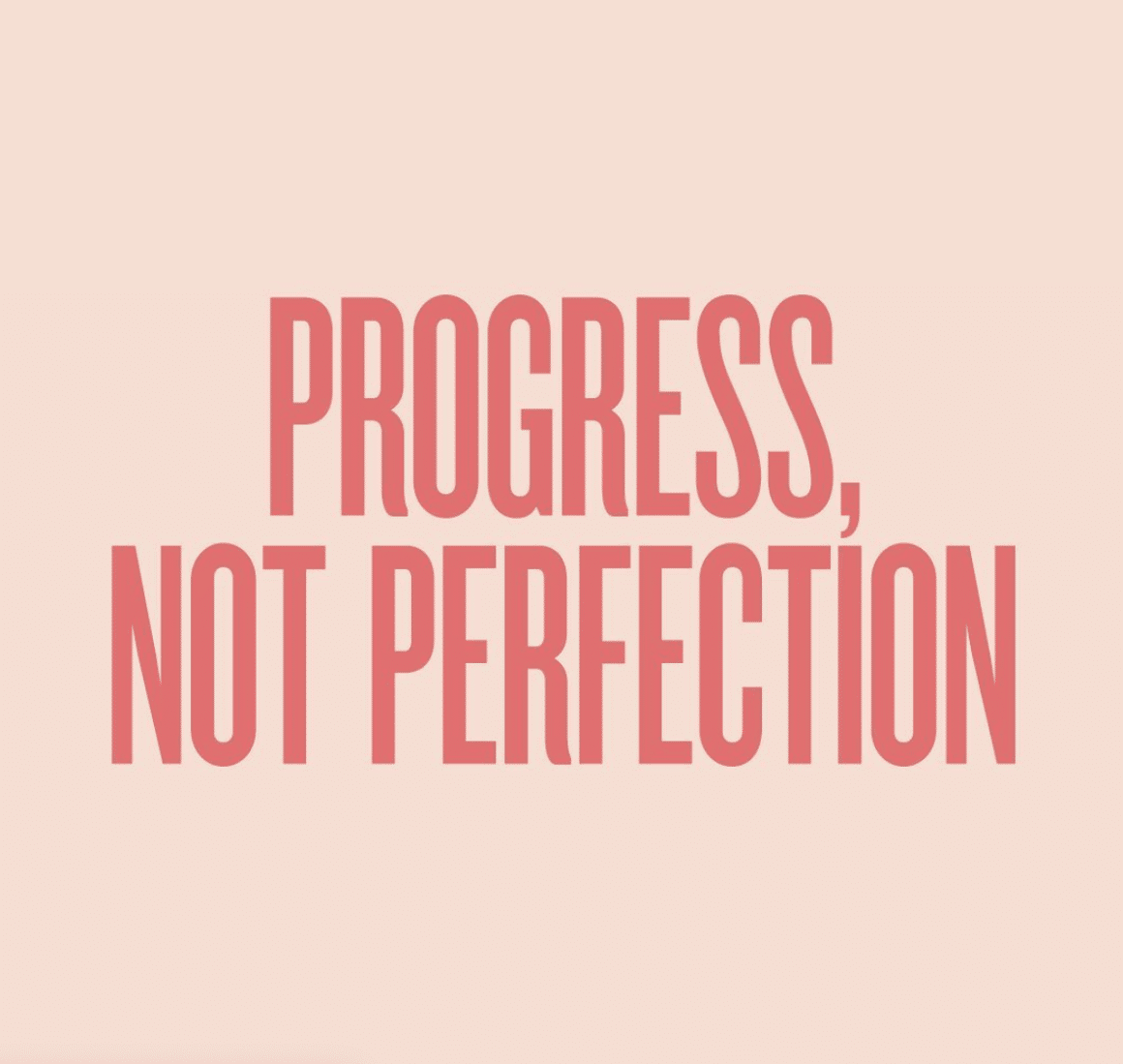 Progress not perfection